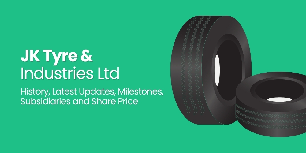 JK Tyre & Industries Ltd: History, Latest Updates, Milestones, Subsidiaries and Share Price